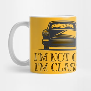 I'm not old I'm classic Mug